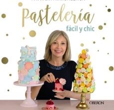 {pdf descargar} PASTELERIA FACIL Y CHIC: TARTAS, POSTRES, CUPCAKES, GALLETAS Y DULCES ESTILOSOS, FACILES DE PREPARAR