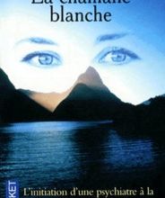 Manuels en ligne téléchargement gratuit pdf La chamane blanche  - L'initiation d'une psychiatre à la médecine traditionnelle des âmes