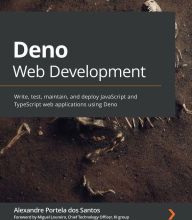 DOWNLOADS Getting started with Deno: Write, test, maintain and deploy JavaScript and TypeScript web applications using Deno