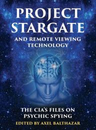 [PDF/Kindle] Project Stargate and Remote Viewing Technology: The CIA's Files on Psychic Spying by Axel Balthazar