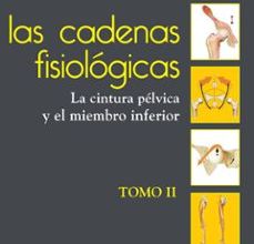 [Descargar pdf] LAS CADENAS FISIOLOGICAS (TOMO II): LA CINTURA PELVICA Y EL MIEMB RO INFERIOR  (ANTES TOMO IV)