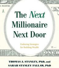 Download book free pdf The Next Millionaire Next Door: Enduring Strategies for Building Wealth by Thomas J. Stanley Ph.D., Sarah Stanley Fallaw