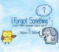 Ebook para smartphone download I Forgot Something (But I Can't Remember What it Was) by Nelson C. Dellis (English literature) 9781631775673