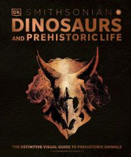 [PDF] Dinosaurs and Prehistoric Life: The Definitive Visual Guide to Prehistoric Animals by DK Publishing, Smithsonian Institution (Contribution by)
