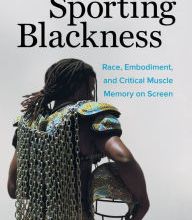 Ebook gratuito download Sporting Blackness: Race, Embodiment, and Critical Muscle Memory on Screen