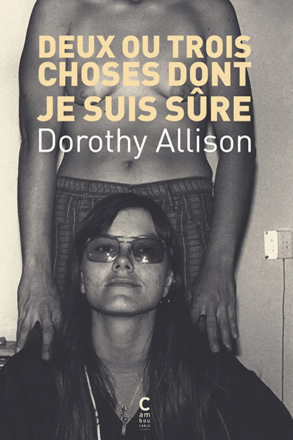 Deux ou trois choses dont je suis sûre ≡ Dorothy Allison