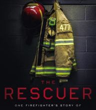[PDF] The Rescuer: One Firefighter's Story of Courage, Darkness, and the Relentless Love That Saved Him download