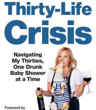 Book free download for ipad Thirty-Life Crisis: Navigating My Thirties, One Drunk Baby Shower at a Time (English literature) MOBI RTF CHM