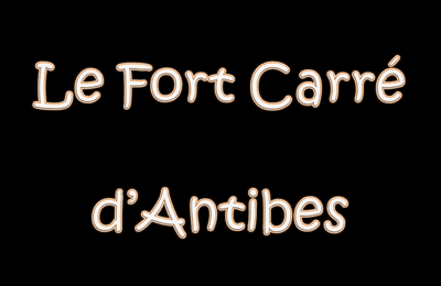 Le Fort Carré d'Antibes
