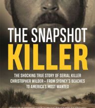 Download PDF The Snapshot Killer: The shocking true story of predator and serial killer Christopher Wilder - from Sydney's beaches to America's Most Wanted