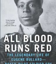 Download Pdf All Blood Runs Red: The Legendary Life of Eugene Bullard-Boxer, Pilot, Soldier, Spy