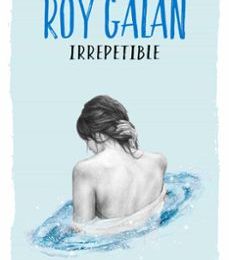 Descargar IRREPETIBLE (#BLACKBIRDS) ROY GALAN Gratis - EPUB, PDF y MOBI