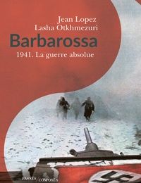 [Pdf/ePub] Barbarossa  - 1941 - La guerre absolue by Jean Lopez, Lasha Otkhmezuri download ebook