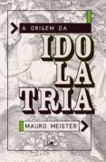 [Kindle] A ORIGEM DA IDOLATRIA descargar gratis