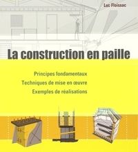 Téléchargement de livre électronique en ligne La construction en paille  - Principes fondamentaux, Techniques de mise en oeuvre, Exemples de réalisations par Luc Floissac ePub in French 9782360980