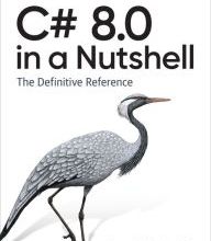 Download Pdf C# 8.0 in a Nutshell: The Definitive Reference