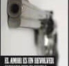 {pdf descargar} EL AMOR ES UN REVÓLVER CARGADO POR EL DIABLO
