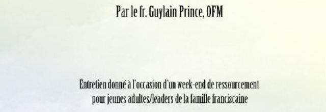 La spiritualité franciscaine dans le monde actuel - fr Guylain Prince, OFM