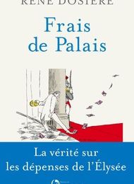 [Kindle] Frais de palais  - La vérité sur les dépenses de l'Elysée download