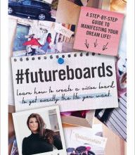 Download PDF #FutureBoards: Learn How to Create a Vision Board to Get Exactly the Life You Want