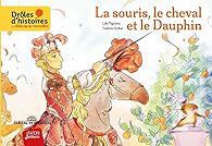 EB - "La souris, le cheval et le Dauphin" de Lola Pagnotta et Tsolinée Vacher...