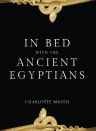 Ebook download gratis epub In Bed with the Ancient Egyptians DJVU CHM ePub 9781445643434 by Charlotte Booth (English Edition)
