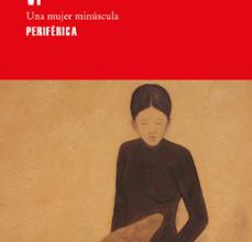 Ebooks gratuitos de descarga directa VI: UNA MUJER MINUSCULA de KIM THUY 9788416291700 (Literatura española)