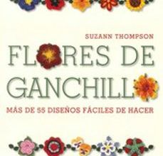 Descargas gratuitas de libros de kindle en línea FLORES DE GANCHILLO: MAS DE 55 DISEÑOS FACILES DE HACER  (Literatura española)
