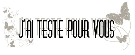 J'ai testé pour vous...