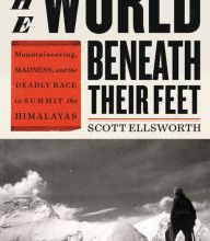 DOWNLOAD [PDF] {EPUB} The World Beneath Their Feet: Mountaineering, Madness, and the Deadly Race to Summit the Himalayas
