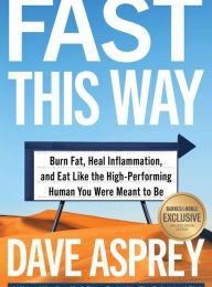 DOWNLOADS Fast This Way: Burn Fat, Heal Inflammation, and Eat Like the High-Performing Human You Were Meant to Be