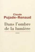 Claude Pujade-Renaud, Dans l’ombre de la lumière, Actes sud 