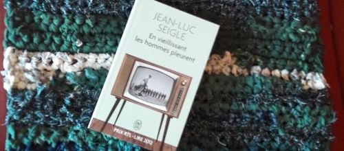 "En vieillissant les hommes pleurent" de Jean-Luc Seigle