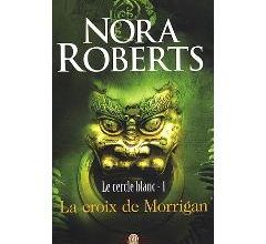 Le cercle blanc : La croix de Morrigan de Nora Roberts