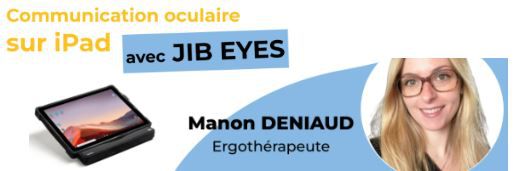 Webinaire JIB Home : Communication oculaire sur iPad : quelles possibilités, quels outils ? (13 mai 2025)
