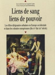 [Kindle] Liens de sang, liens de pouvoir  - Les élites dirigeantes urbaines en Europe occidentale et dans les colonies européennes (fin XVe-fin XIXe siècle) download