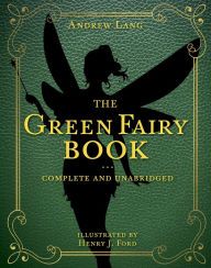Free downloads of books on tape The Green Fairy Book: Complete and Unabridged by Andrew Lang, Henry J. Ford (English literature)