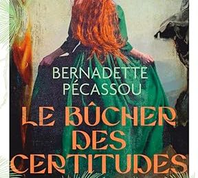 Le bûcher des certitudes ; Bernadette Pécassou