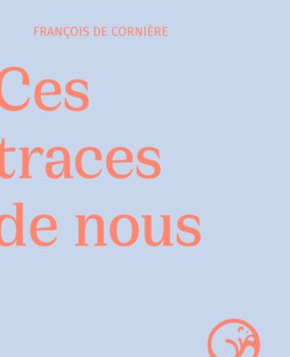 >>> Ces traces de nous
