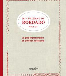 MI CUADERNO DE BORDADO: LA GUIA IMPRESCINDIBLE DE BORDADO TRADICIONAL leer pdf
