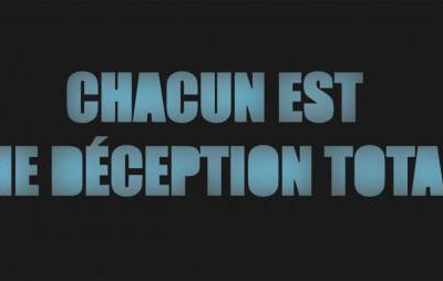 CHACUN EST UN DÉCEPTION TOTALE