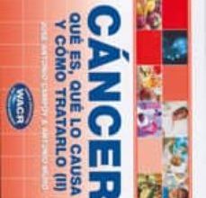 CANCER: QUE ES, QUE LO CAUSA Y COMO TRATARLO II leer pdf