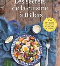 Download Pdf Les secrets de la cuisine à IG bas  - 100 recettes salées pour la silhouette et la santé