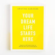 Free ebook downloader for android Your Dream Life Starts Here: Essential And Simple Steps To Creating The Life Of Your Dreams