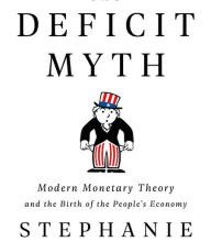 [Kindle] The Deficit Myth: Modern Monetary Theory and the Birth of the People's Economy download
