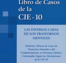 [Pdf/ePub/Mobi] LIBRO DE LOS CASOS DE LA CIE-10: LAS DIVERSAS CARAS DE LOS TRASTO RNOS MENTALES: HISTORIAS CLINICAS DE CASOS DE TRASTORNOS MENTALES Y DEL COMPORTAMIENTO EN PERSONAS ADULTAS COMENTADAS 