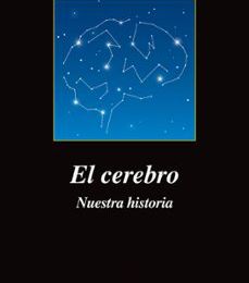 [Descargar pdf] EL CEREBRO: NUESTRA HISTORIA