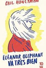 Gail Honeyman, Eleanor Oliphant va très bien, 10-18