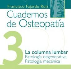 CUADERNOS DE OSTEOPATIA 3: LA COLUMNA LUMBAR. PATOLOGIA DEGENERAT IVA. PATOLOGIA MECANICA leer el libro pdf