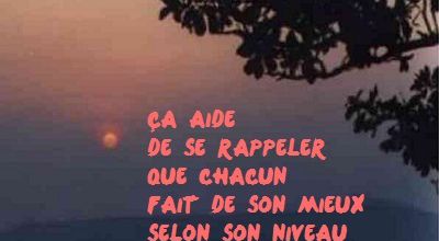 ça aide de se rappeler que chacun fait de son mieux